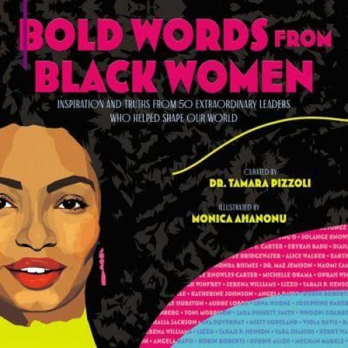 Bold Words from Black Women Inspiration and Truths from 50 Extraordinary Black Women Who Helped Shape Our World