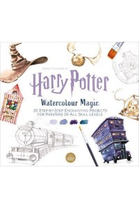 Harry Potter Watercolour Magic 32 Step-by-Step Enchanting Projects for Painters of All Skill Levels