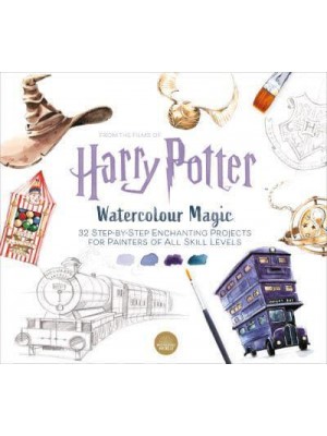 Harry Potter Watercolour Magic 32 Step-by-Step Enchanting Projects for Painters of All Skill Levels