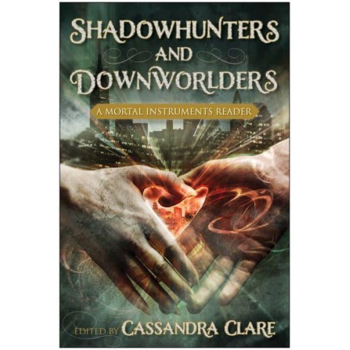 Shadowhunters and Downworlders A Mortal Instruments Reader