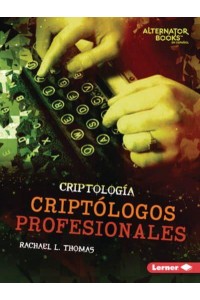 Criptólogos Profesionales (Professional Cryptologists) - Criptología (Cryptology) (Alternator Books (R) En Español)