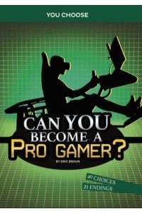 Can You Become a Pro Gamer? An Interactive Adventure - You Choose: Chasing Fame and Fortune