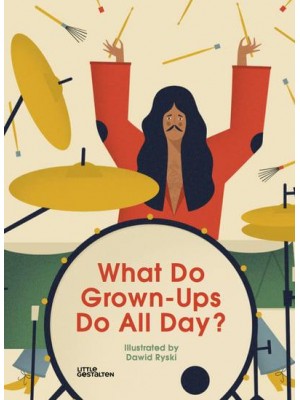 What Do Grown-Ups Do All Day?