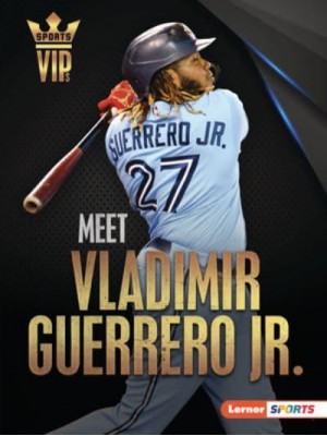 Meet Vladimir Guerrero Jr. - Sports Vips (Lerner (Tm) Sports)