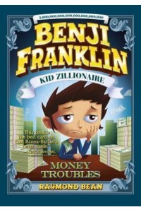 Benji Franklin: Kid Zillionaire: Money Troubles - Benji Franklin: Kid Zillionaire