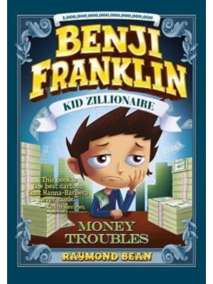 Benji Franklin: Kid Zillionaire: Money Troubles - Benji Franklin: Kid Zillionaire