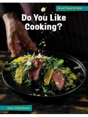 Do You Like Cooking? - 21st Century Skills Library: Career Clues for Kids