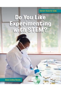 Do You Like Experimenting With Stem? - 21st Century Skills Library: Career Clues for Kids