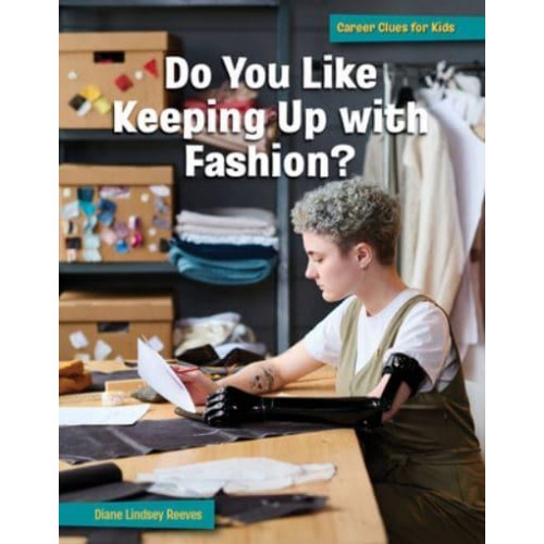 Do You Like Keeping Up With Fashion? - 21st Century Skills Library: Career Clues for Kids