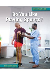 Do You Like Playing Sports? - 21st Century Skills Library: Career Clues for Kids