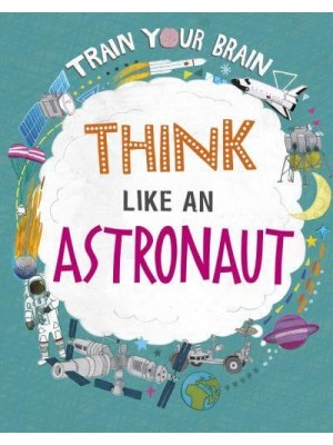 Think Like an Astronaut - Train Your Brain