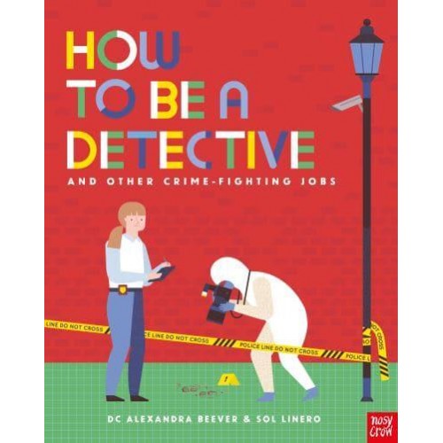How to Be a Detective and Other Crime-Fighting Jobs - How to Be A...