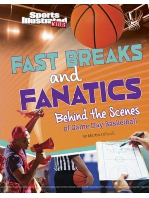 Fast Breaks and Fanatics Behind the Scenes of Game Day Basketball - Sports Illustrated Kids: Game Day!