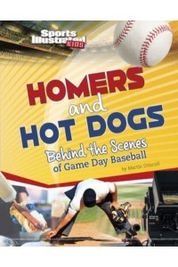 Homers and Hot Dogs Behind the Scenes of Game Day Baseball - Sports Illustrated Kids: Game Day!