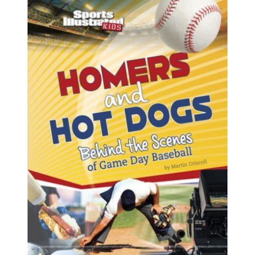 Homers and Hot Dogs Behind the Scenes of Game Day Baseball - Sports Illustrated Kids: Game Day!