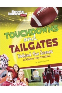 Touchdowns and Tailgates Behind the Scenes of Game Day Football - Sports Illustrated Kids: Game Day!