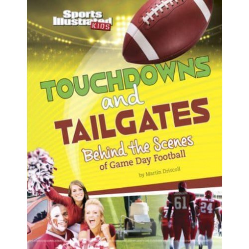 Touchdowns and Tailgates Behind the Scenes of Game Day Football - Sports Illustrated Kids: Game Day!