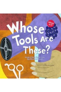 Whose Tools Are These? A Look at Tools Workers Use - Big, Sharp, and Smooth - Whose Is It?