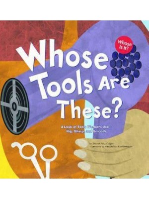Whose Tools Are These? A Look at Tools Workers Use - Big, Sharp, and Smooth - Whose Is It?