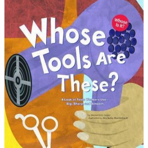 Whose Tools Are These? A Look at Tools Workers Use - Big, Sharp, and Smooth - Whose Is It?