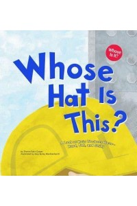 Whose Hat Is This? A Look at Hats Workers Wear - Hard, Tall, and Shiny - Whose Is It?