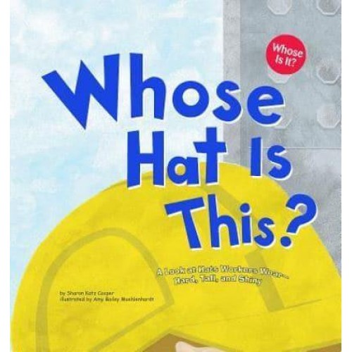 Whose Hat Is This? A Look at Hats Workers Wear - Hard, Tall, and Shiny - Whose Is It?