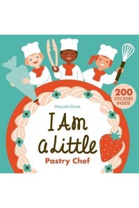 I Am a Little Pastry Chef (Careers for Kids) (Interactive Cooking Book, Gifts for Toddlers 5 or Less) - Little Professionals