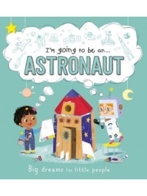 I'm Going to Be an . . . Astronaut A Career Book for Kids