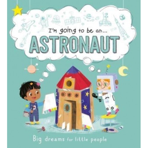 I'm Going to Be an . . . Astronaut A Career Book for Kids