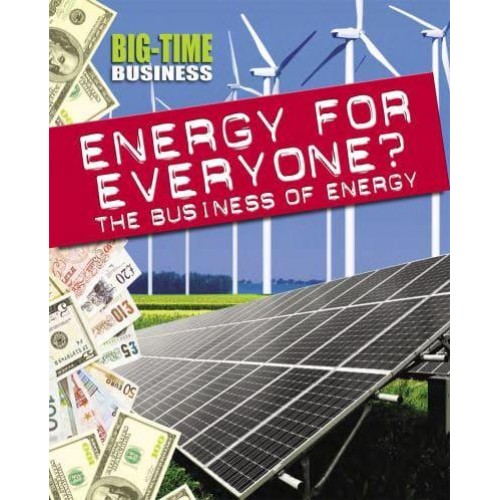 Energy for Everyone? The Business of Energy - Big-Time Business