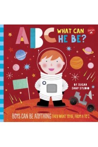 ABC for Me: ABC What Can He Be? Boys Can Be Anything They Want to Be, from A to Z - ABC for Me