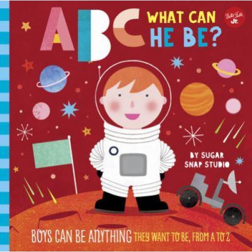ABC for Me: ABC What Can He Be? Boys Can Be Anything They Want to Be, from A to Z - ABC for Me