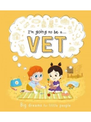 I'm Going to Be A . . . Vet A Career Book for Kids