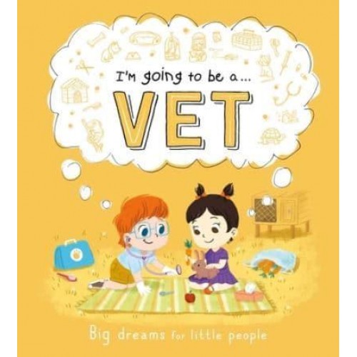 I'm Going to Be A . . . Vet A Career Book for Kids