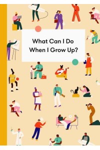 What Can I Do When I Grow Up? A Children's Career Guide