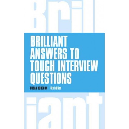 Brilliant Answers to Tough Interview Questions - Brilliant Business