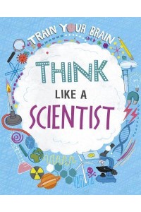 Think Like a Scientist - Train Your Brain
