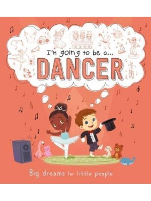 I'm Going to Be A . . . Dancer A Career Book for Kids
