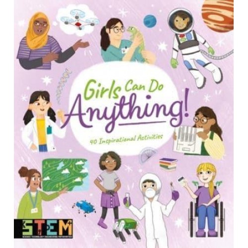 Girls Can Do Anything! 40 Inspirational Activities