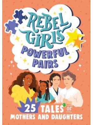 Rebel Girls Powerful Pairs 25 Tales of Mothers and Daughters - Rebel Girls Minis