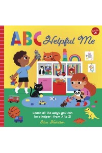 ABC Helpful Me Learn All the Ways You Can Be a Helper - From A to Z! - ABC for Me