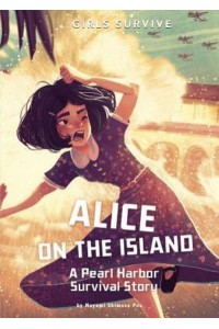 Alice on the Island A Pearl Harbor Survival Story - Girls Survive