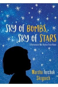 Sky of Bombs, Sky of Stars A Vietnamese War Orphan Finds Home
