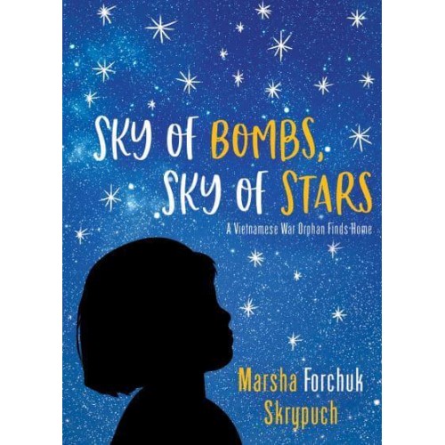 Sky of Bombs, Sky of Stars A Vietnamese War Orphan Finds Home