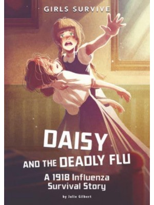 Daisy and the Deadly Flu A 1918 Influenza Survival Story - Girls Survive