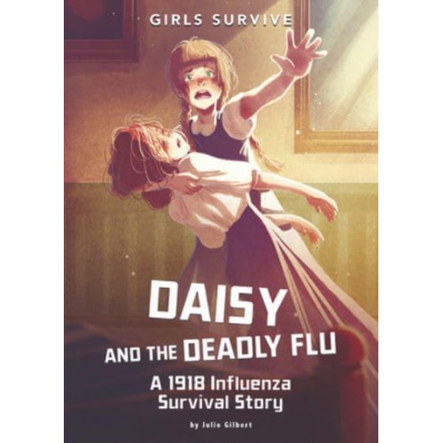 Daisy and the Deadly Flu A 1918 Influenza Survival Story - Girls Survive