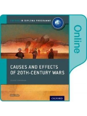 Causes and Effects of 20th Century Wars: IB History Online Course Book: Oxford IB Diploma Programme