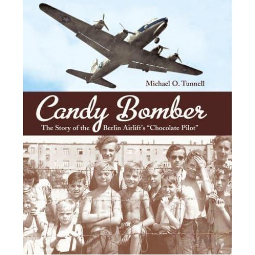 Candy Bomber The Story of the Berlin Airlift's 'Chocolate Pilot'