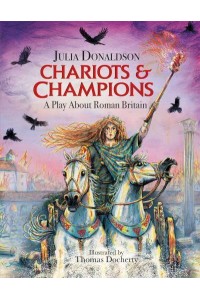 Chariots and Champions A Play About Roman Britain