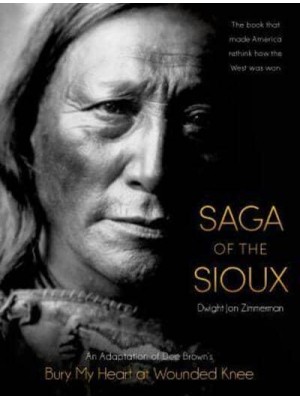 Saga of the Sioux An Adaptation from Dee Brown's Bury My Heart at Wounded Knee